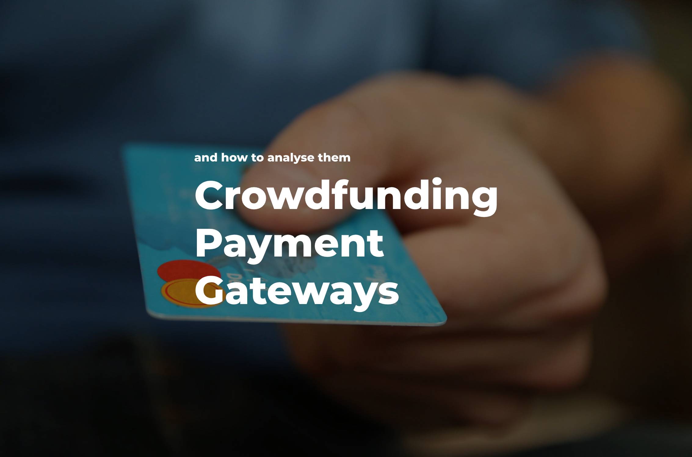 Advanced Guide to Crowdfunding Payment Solutions or How to Analyse a  Payment Gateway