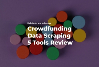 Top 5 Crowdfunding Data Scraping Tools - Kickstarter Scraper Indiegogo Scraper
